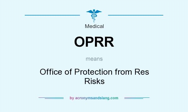 What does OPRR mean? It stands for Office of Protection from Res Risks