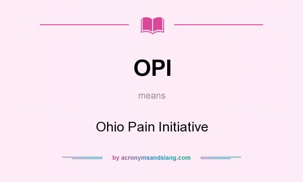 What does OPI mean? It stands for Ohio Pain Initiative