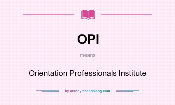 What does OPI mean? It stands for Orientation Professionals Institute