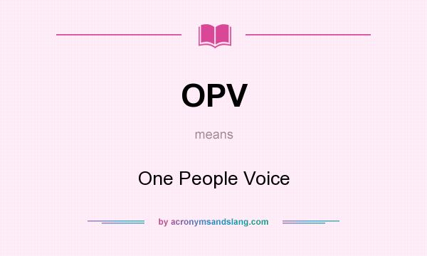 What does OPV mean? It stands for One People Voice