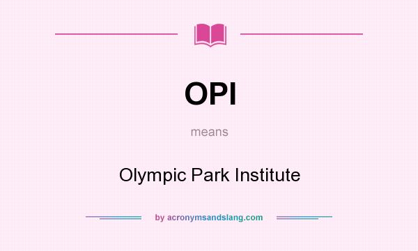 What does OPI mean? It stands for Olympic Park Institute