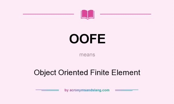 What does OOFE mean? It stands for Object Oriented Finite Element