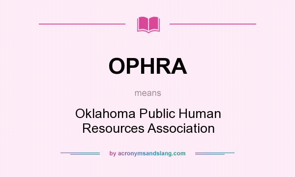 What does OPHRA mean? It stands for Oklahoma Public Human Resources Association