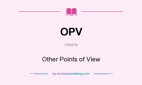 What does OPV mean? It stands for Other Points of View