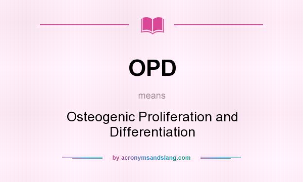 What does OPD mean? It stands for Osteogenic Proliferation and Differentiation