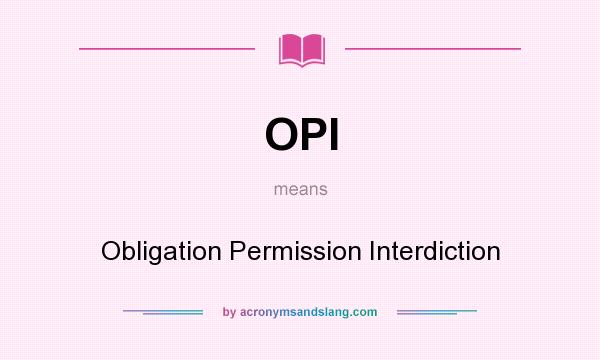 What does OPI mean? It stands for Obligation Permission Interdiction