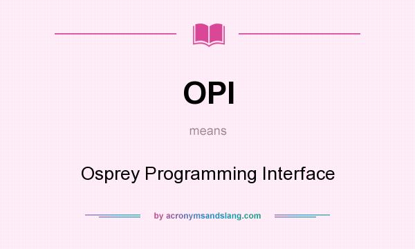 What does OPI mean? It stands for Osprey Programming Interface