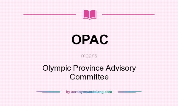 What does OPAC mean? It stands for Olympic Province Advisory Committee