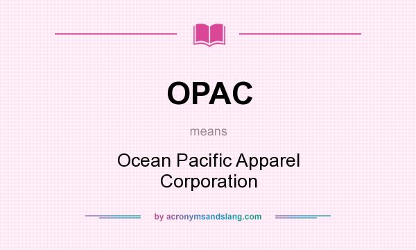 What does OPAC mean? It stands for Ocean Pacific Apparel Corporation