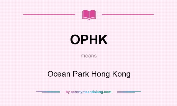 What does OPHK mean? It stands for Ocean Park Hong Kong