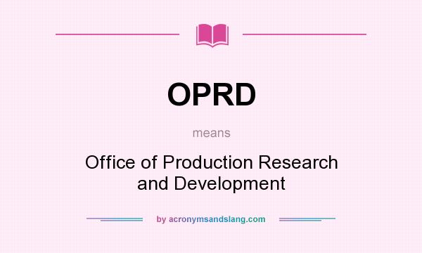 What does OPRD mean? It stands for Office of Production Research and Development
