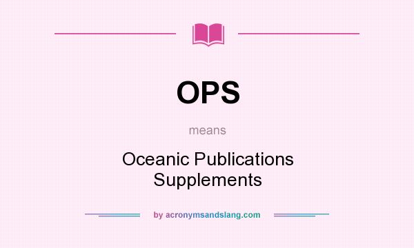 What does OPS mean? It stands for Oceanic Publications Supplements