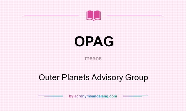 What does OPAG mean? It stands for Outer Planets Advisory Group