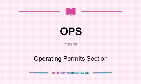 What does OPS mean? It stands for Operating Permits Section