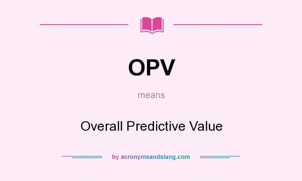 What does OPV mean? It stands for Overall Predictive Value
