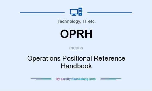 What does OPRH mean? It stands for Operations Positional Reference Handbook