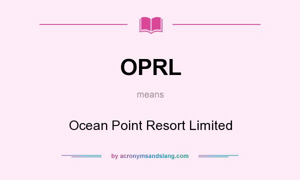 What does OPRL mean? It stands for Ocean Point Resort Limited