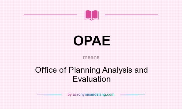 What does OPAE mean? It stands for Office of Planning Analysis and Evaluation
