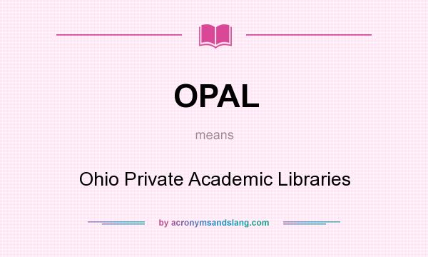 What does OPAL mean? It stands for Ohio Private Academic Libraries