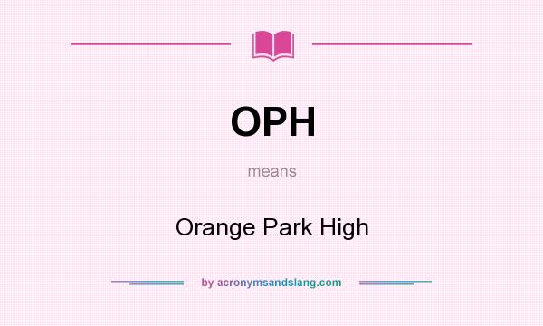 What does OPH mean? It stands for Orange Park High