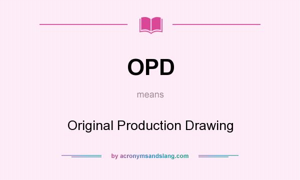What does OPD mean? It stands for Original Production Drawing