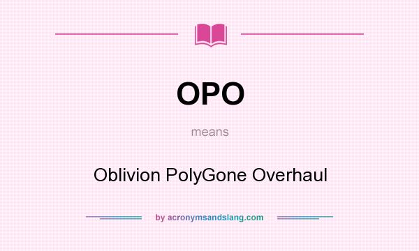 What does OPO mean? It stands for Oblivion PolyGone Overhaul