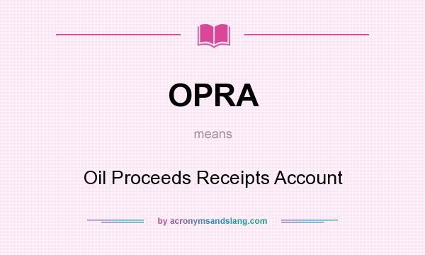 What does OPRA mean? It stands for Oil Proceeds Receipts Account