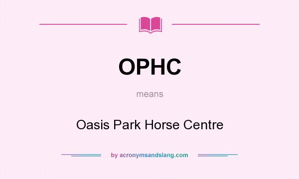 What does OPHC mean? It stands for Oasis Park Horse Centre