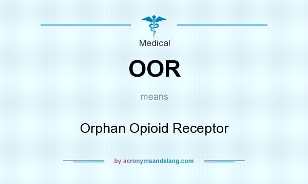 What does OOR mean? It stands for Orphan Opioid Receptor