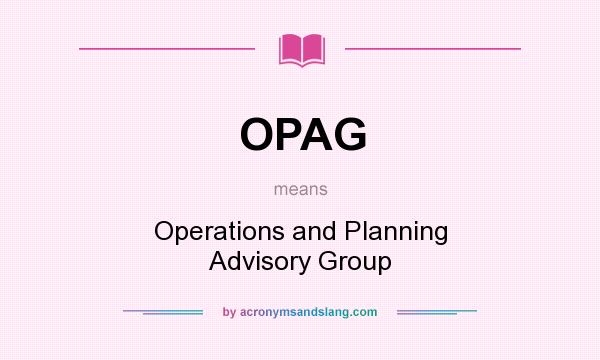 What does OPAG mean? It stands for Operations and Planning Advisory Group
