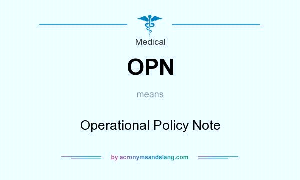 What does OPN mean? It stands for Operational Policy Note