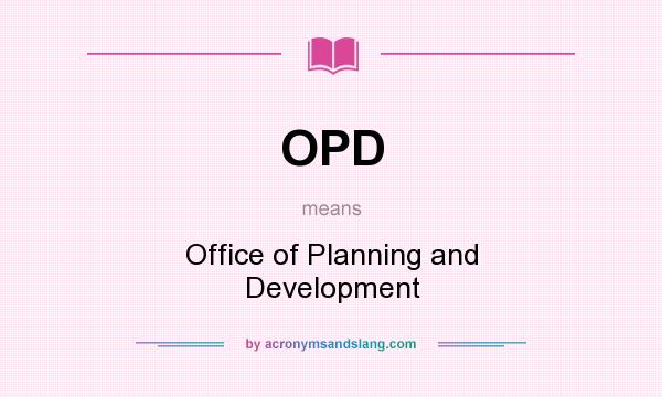 What does OPD mean? It stands for Office of Planning and Development