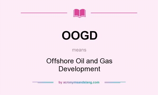 What does OOGD mean? It stands for Offshore Oil and Gas Development