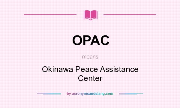 What does OPAC mean? It stands for Okinawa Peace Assistance Center