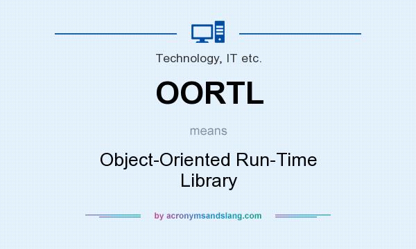 What does OORTL mean? It stands for Object-Oriented Run-Time Library