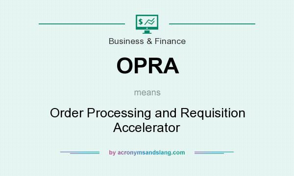 What does OPRA mean? It stands for Order Processing and Requisition Accelerator