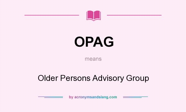 What does OPAG mean? It stands for Older Persons Advisory Group