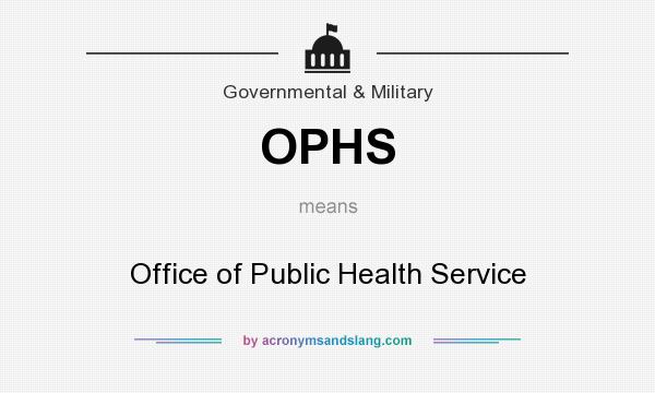 What does OPHS mean? It stands for Office of Public Health Service