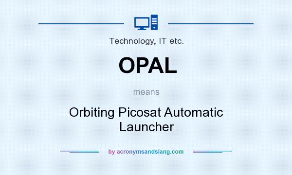 What does OPAL mean? It stands for Orbiting Picosat Automatic Launcher