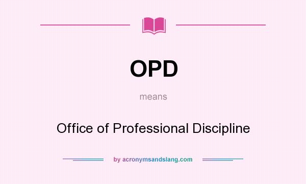 What does OPD mean? It stands for Office of Professional Discipline
