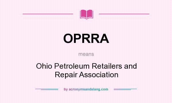 What does OPRRA mean? It stands for Ohio Petroleum Retailers and Repair Association