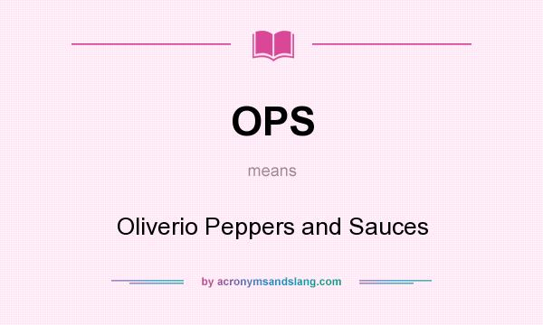 What does OPS mean? It stands for Oliverio Peppers and Sauces