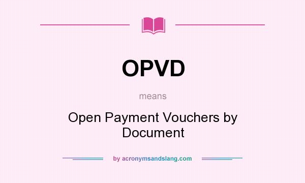 What does OPVD mean? It stands for Open Payment Vouchers by Document