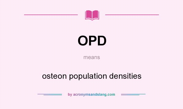 What does OPD mean? It stands for osteon population densities