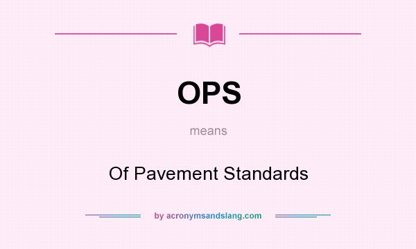 What does OPS mean? It stands for Of Pavement Standards
