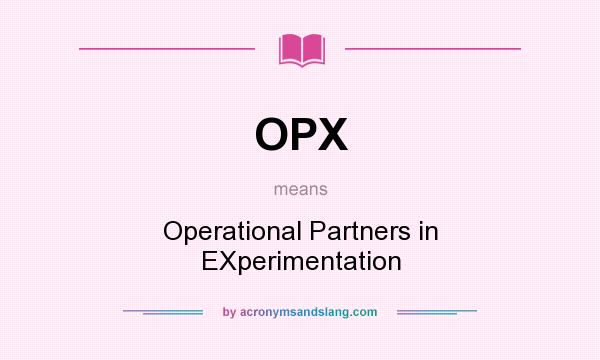What does OPX mean? It stands for Operational Partners in EXperimentation