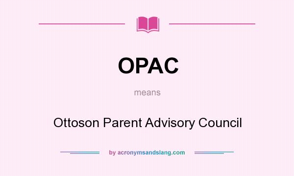 What does OPAC mean? It stands for Ottoson Parent Advisory Council