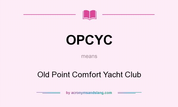 What does OPCYC mean? It stands for Old Point Comfort Yacht Club