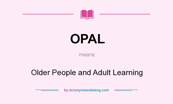 What does OPAL mean? It stands for Older People and Adult Learning