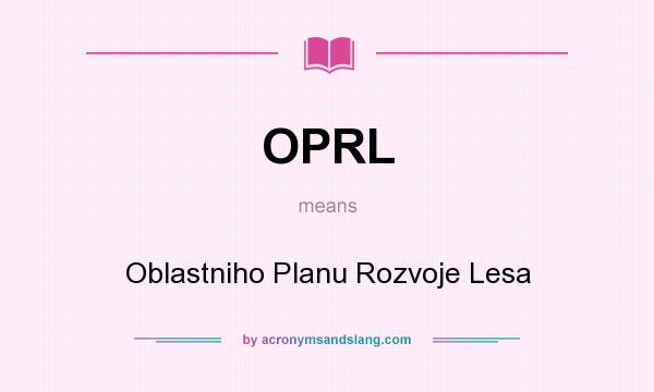 What does OPRL mean? It stands for Oblastniho Planu Rozvoje Lesa